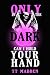 Only In the Dark Can I Hold Your Hand by T.T. Madden