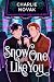 Snow One Like You