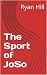 The Sport of JoSo by Ryan Hill