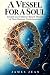A Vessel for a Soul: Toward...
