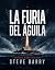 La furia del águila: Una no...