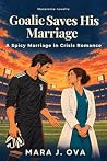Goalie Saves His Marriage by Mara J. Ova