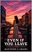 Even If You Leave