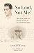 No Lord, Not Me!: How One M...