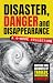 Disaster, Danger & Disappea...