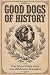 Good Dogs of History: True ...