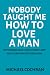 NOBODY TAUGHT ME HOW TO LOVE A MAN by Michael Cochran