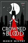 Crowned by Blood by Marie Mistry Crowned by Blood by Marie Mistry