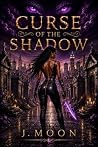 Curse of the Shadow by J. Moon