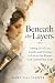 Beneath The Layers: Letting...
