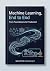 Machine Learning, End to En...