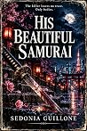 His Beautiful Samurai by Sedonia Guillone His Beautiful Samurai by Sedonia Guillone