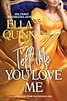 Tell Me You Love Me by Ella Quinn
