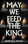 May We Feed the King