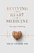 Reviving the Heart of Medicine by Emily Sander MD