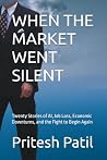 WHEN THE MARKET WENT SILENT: Twenty Stories of AI, Job Loss, Economic Downturns, and the Fight to Begin Again
