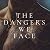 The Dangers We Face (The Love and Other Hazards Series Book 1)
