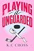 Playing it Unguarded by K.C Cross