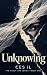Unknowing by Ces I.L. Unknowing by Ces I.L.
