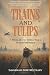 Trains and Tulips: A Novel ...