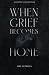 When Grief Becomes Home