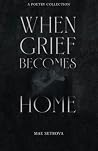 When Grief Becomes Home