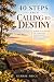 40 Steps from Calling to Destiny: A Practical Guide to Christian Discipleship, Spiritual Growth and Purpose