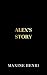 Alex's Story: A Morally Gra...