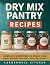 Dry Mix Pantry Recipes: 160...