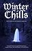 Winter Chills: An Anthology...
