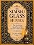 The Stained Glass Hours: Re...