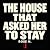The House That Asked Her to...