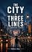 THE CITY IN THREE LINES An ...