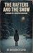 The Rafters And The Snow: A...