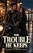 The Trouble He Keeps
