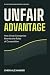 Unfair Advantage: How Great...
