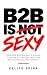 B2B IS SEXY: How B2B Brands...
