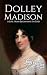 Dolley Madison by Hourly History
