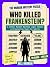 Who Killed Frankenstein?: A...