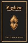 Magdalene Heart of the Grail by Dawn Elizabeth Higgins
