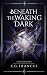 Beneath the Waking Dark (St...