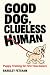 Good Dog, Clueless Human: P...