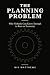 The Planning Problem: Why Nobody Can Know Enough to Run an Economy (Economic Animals Book 3)