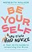 Be Yourself and Other Bad Advice: A Teen Girl's Guide to Unlearning the Rules
