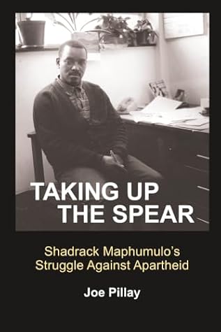 Taking up the spear: Shadrack Maphumulo’s Struggle Against Apartheid