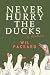 Never Hurry the Ducks: A Me...