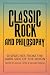 Classic Rock and Philosophy