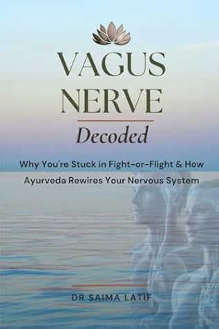 Vagus Nerve Decoded: Why You're Stuck in Fight-or-Flight and How Ayurveda Rewires Your Nervous System (Vagus Nerve Awakening: The Ayurvedic Guide to Nervous System Healing)