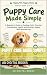 Puppy Care Made Simple: A B...
