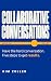 Collaborative Conversations: Have the hard conversation. Five steps to get results.